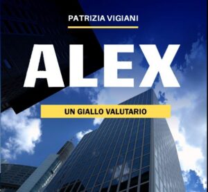 “Alex - un giallo valutario”, l’esordio narrativo della scrittrice Patrizia Vigiani ambientato fra i grattacieli di Francoforte