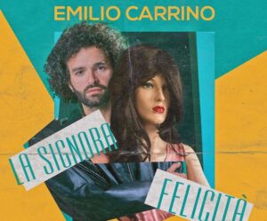 "La Signora Felicità" - nuovo singolo del cantautore Emilio Carrino
